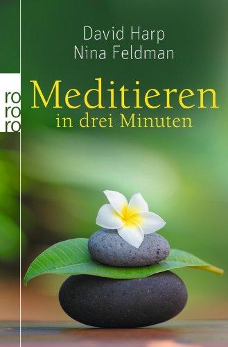 Meditieren in drei Minuten: Die Gefühle verstehen und das Leben meistern