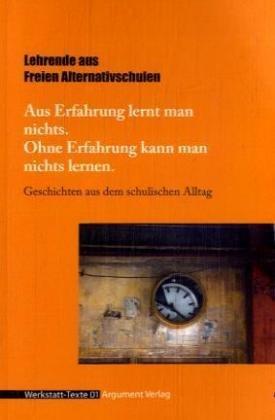 Aus Erfahrung lernt man nichts - ohne Erfahrung kann man nichts lernen: Geschichten aus dem schulischen Alltag