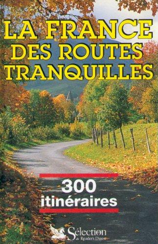 La France des routes tranquilles : 300 300 itinéraires touristiques