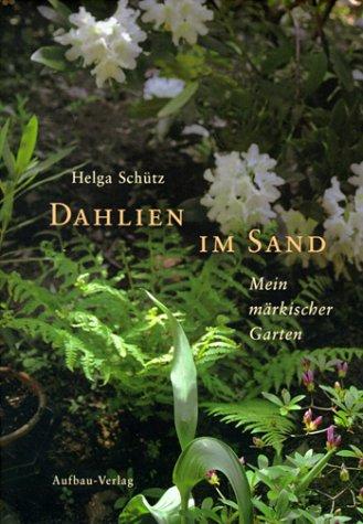 Dahlien im Sand: Mein märkischer Garten