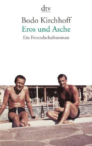 Eros und Asche: Ein Freundschaftsroman