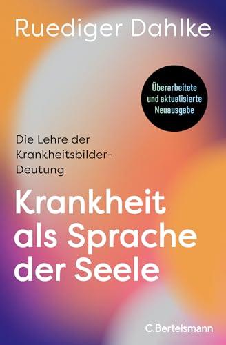 Krankheit als Sprache der Seele: Die Lehre der Krankheitsbilder-Deutung - Überarbeitete und aktualisierte Neuausgabe