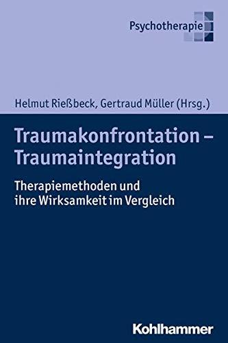 Traumakonfrontation - Traumaintegration: Therapiemethoden im Vergleich