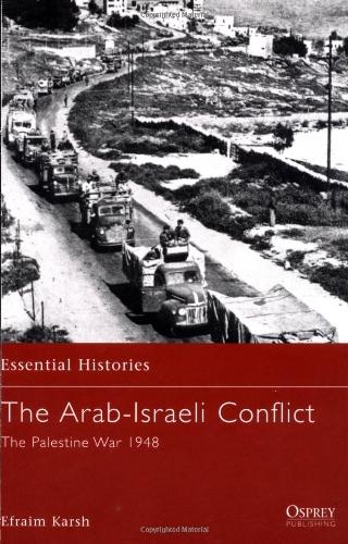 The Arab-Israeli Conflict: The Palestine War 1948 (Essential Histories, Band 28)