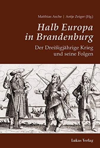 Halb Europa in Brandenburg: Der Dreißigjährige Krieg und seine Folgen