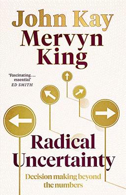 Radical Uncertainty: Decision-making for an unknowable future