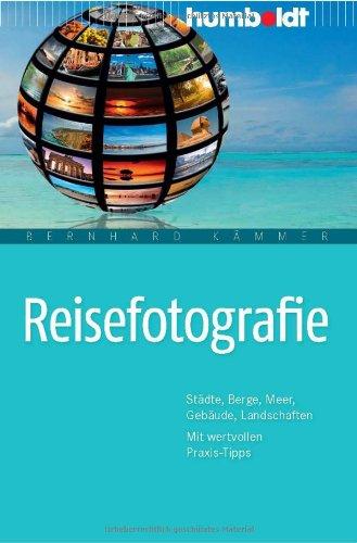 Reisefotografie. Städte, Berge, Meer, Gebäude, Landschaften. Mit wertvollen Praxis-Tipps