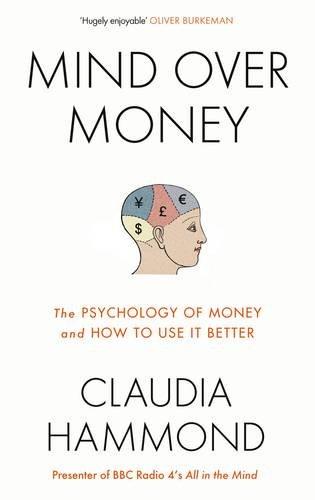 Mind Over Money: The Psychology of Cash and How to Use it Better