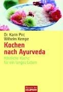 Kochen nach Ayurveda: Köstliche Küche für ein langes Leben