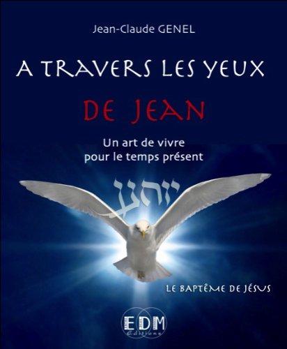 A travers les yeux de Jean : un art de vivre pour le temps présent. Vol. 6. Le baptême de Jésus