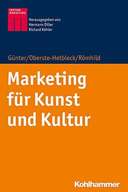 Marketing für Kunst und Kultur: Band 1: Grundlagen - Strategie (Kohlhammer Edition Marketing)