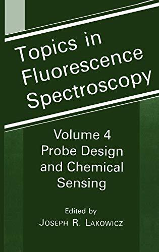 Topics in Fluorescence Spectroscopy: Volume 4: Probe Design and Chemical Sensing (Topics in Fluorescence Spectroscopy, 4, Band 4)