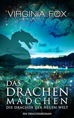 Das Drachenmädchen: Die Drachen der Neuen Welt (Ein Drachenroman)