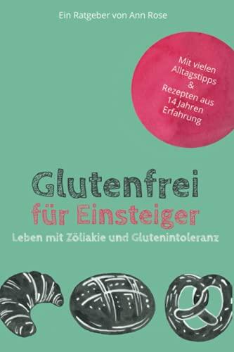 Glutenfrei für Einsteiger: Leben mit Zöliakie und Glutenintoleranz