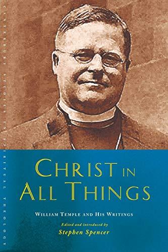 Christ in All Things: William Temple and His Writings (the Canterbury Studies in Spiritual Theology)