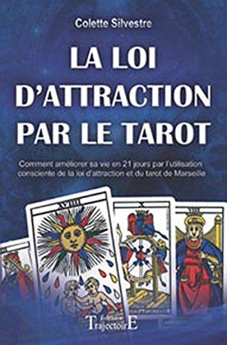 La loi d'attraction par le tarot : comment améliorer sa vie en vingt et un jours par l'utilisation consciente de la loi d'attraction et du tarot de Marseille