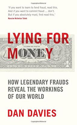 Lying for Money: HOW LEGENDARY FRAUDS REVEAL THE WORKINGS OF OUR WORLD