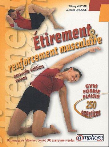 Etirement et renforcement musculaire : gym, forme, plaisir : 250 exercices d'étirement et de renforcement musculaire