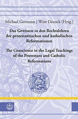 Leucorea-Studien zur Geschichte der Reformation und der Lutherischen Orthodoxie (LStRLO): Das Gewissen in den Rechtslehren der protestantischen und ... of the Protestant and Catholic Reformations