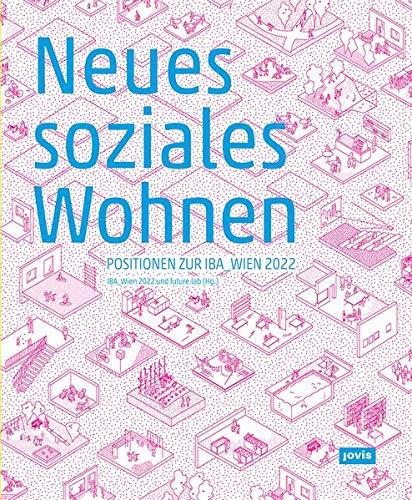 Neues soziales Wohnen: Positionen zur IBA_Wien 2022