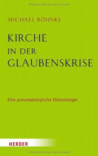 Kirche in der Glaubenskrise: Eine pneumatologische Skizze zur Ekklesiologie und zugleich eine theologische Grundlegung des Kirchenrechts