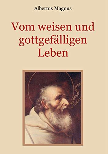 Vom weisen und gottgefälligen Leben, das ist: Von der Unterscheidung der wahrhaften und der falschen Tugend (Schätze der christlichen Literatur)