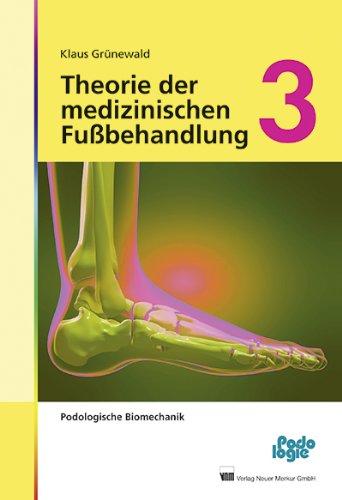 Theorie der medizinischen Fußbehandlung, Band 3: Podologische Biomechanik