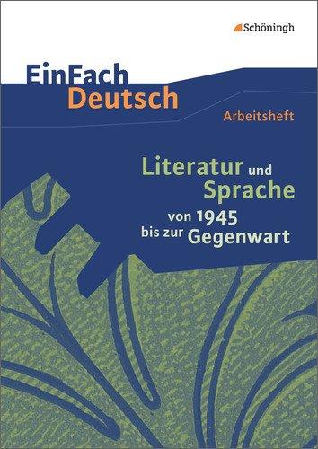 EinFach Deutsch - Unterrichtsmodelle und Arbeitshefte: Literatur und Sprache von 1945 bis zur Gegenwart: Arbeitsheft