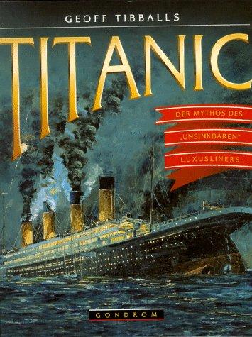 Titanic. Der Mythos des 'unsinkbaren' Luxusliners