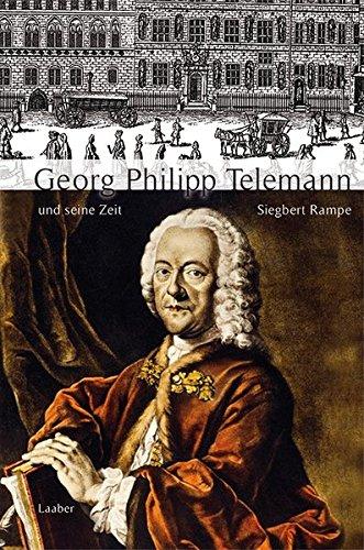 Georg Philipp Telemann und seine Zeit (Große Komponisten und ihre Zeit)