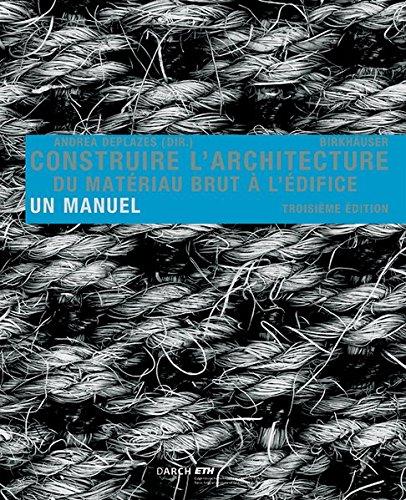 Construire l' architecture: Du matériau brut à l édifice. Un manuel