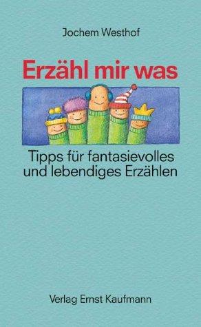 Erzähl mir was. Tipps für fantasievolles und lebendiges Erzählen