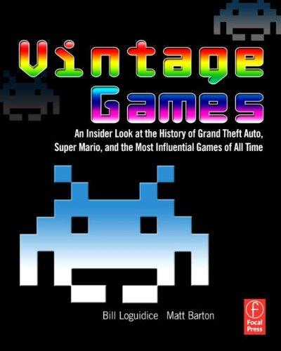 Vintage Games: An Insider Look at the History of Grand Theft Auto, Super Mario, and the Most Influential Games of All Time: An Insider Look at the ... and the Most Influential Games of All Time