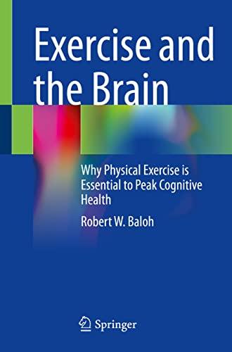 Exercise and the Brain: Why Physical Exercise is Essential to Peak Cognitive Health