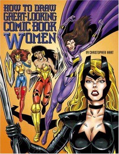 How to Draw Great-Looking Comic Book Women (Christopher Hart Titles)