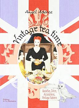 Vintage tea time : recettes, déco, accessoires, vintage fashion