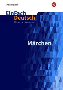 EinFach Deutsch Unterrichtsmodelle: Märchen: Klassen 5 - 7