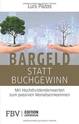 Bargeld statt Buchgewinn: Mit Hochdividendenwerten zum passiven Monatseinkommen (Edition Lichtschlag)