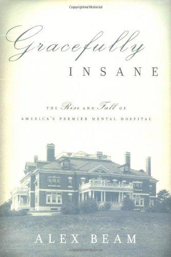 Gracefully Insane The Rise And Fall Of America's Premier Mental Hospital