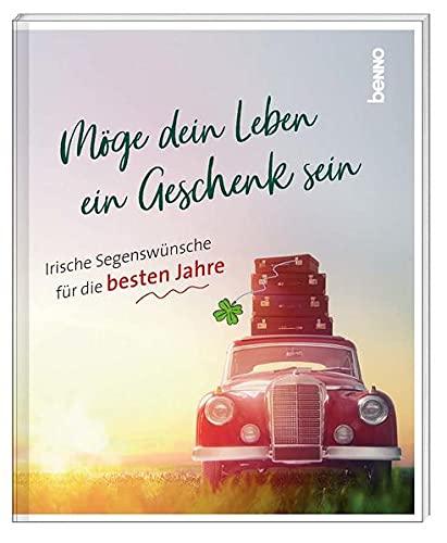 Möge dein Leben ein Geschenk sein: Irische Segenswünsche für die besten Jahre