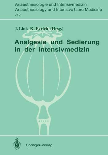 Analgesie und Sedierung in der Intensivmedizin: Symposium am 04. und 05. November 1988, Klinikum Steglitz der F.U. Berlin (Anaesthesiologie und . . . ... and Intensive Care Medicine, Band 212)