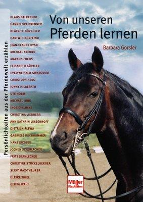 Von unseren Pferden lernen: Persönlichkeiten aus der Pferdewelt erzählen
