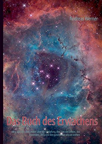 Das Buch des Erwachens: Alles, was sie schon immer über die Schöpfung, den Sinn des Lebens, das Universum, 2012, und den ganzen Rest wissen wollten