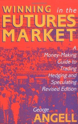 Winning in the Futures Market: A Money-Making Guide to Trading, Hedging and Speculating, Revised Edition