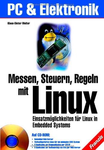 Messen, Steuern, Regeln mit Linux. Einsatzmöglichkeiten für Linux in Embedded Systems.