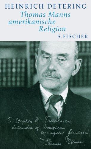 Thomas Manns amerikanische Religion: Theologie, Politik und Literatur im kalifornischen Exil<br /> Mit einem Essay von Frido Mann: Theologie, Politik ... Exil. Mit einem Essay von Frido Mann