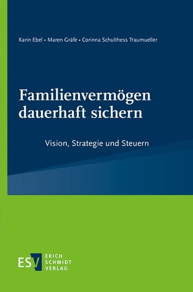 Familienvermögen dauerhaft sichern: Vision, Strategie und Steuern