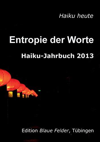 Entropie der Worte: Haiku-Jahrbuch 2013