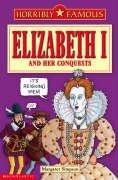 Elizabeth I and Her Conquests (Horribly Famous)