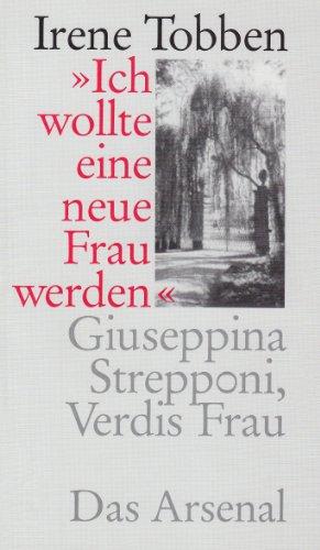 Ich wollte eine neue Frau werden: Giuseppina Strepponi, Verdis Frau